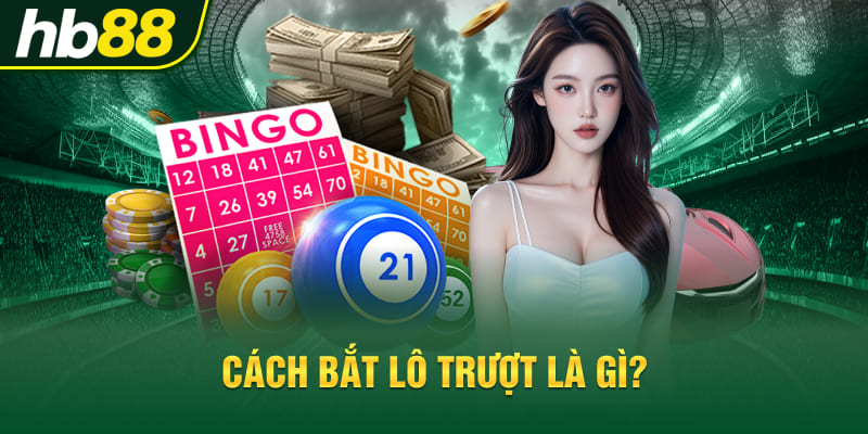 Cách bắt lô trượt là gì?