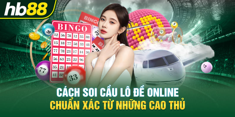 Cách soi cầu lô đề online chuẩn xác từ những cao thủ