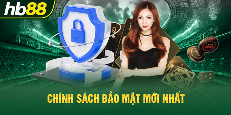 Chính sách bảo mật mới nhất