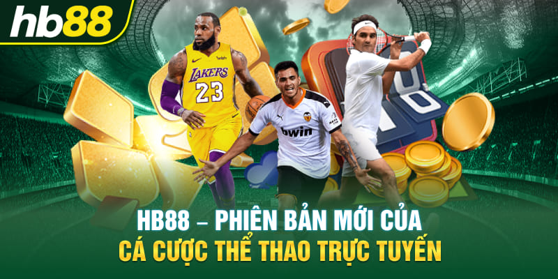 Hb88 - Phiên bản mới của cá cược thể thao trực tuyến