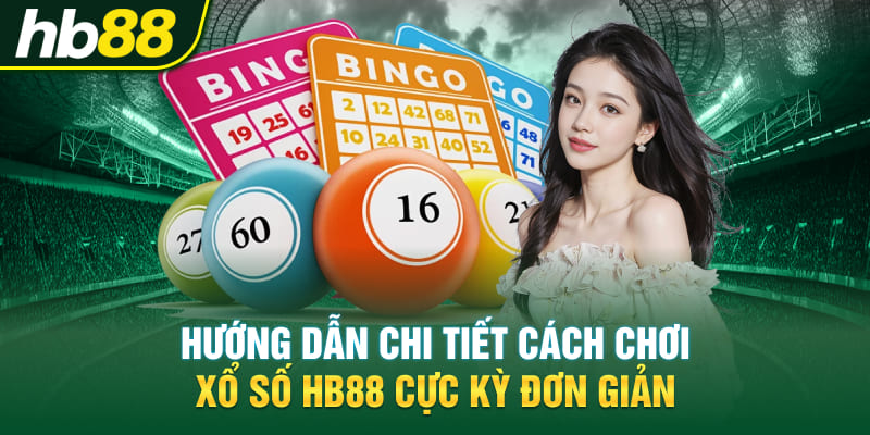 Hướng dẫn chi tiết cách chơi Xổ số Hb88 cực kỳ đơn giản