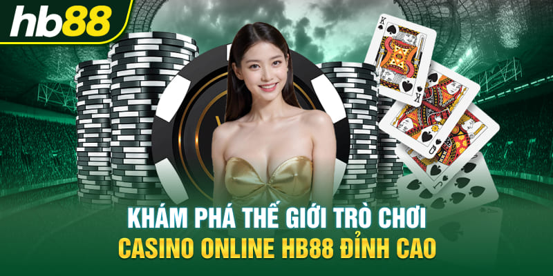 Khám phá thế giới trò chơi Casino online Hb88 đỉnh cao