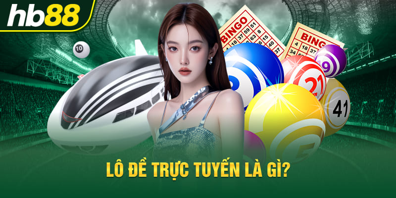 Lô đề trực tuyến là gì?