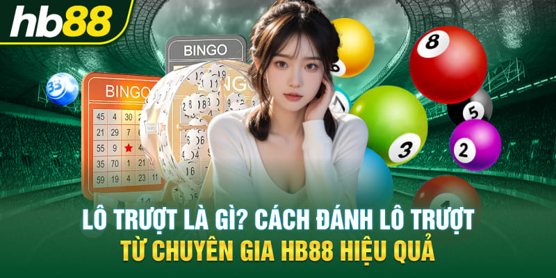 Lô Trượt Là Gì? Cách Đánh Lô Trượt Từ Chuyên Gia Hb88 Hiệu Quả