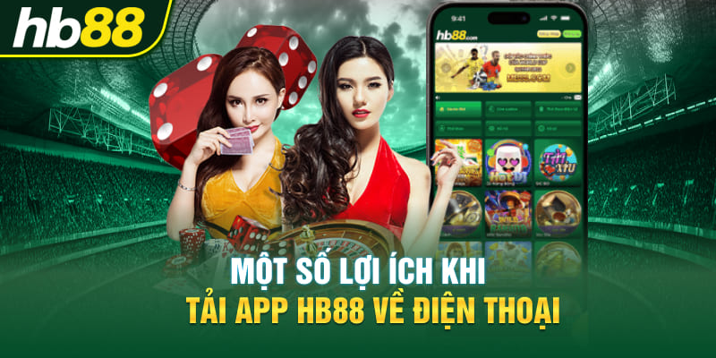 Một số lợi ích khi tham khảo hướng dẫn tải app Hb88 về điện thoại