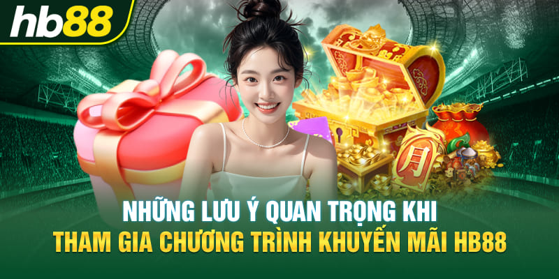 Những lưu ý quan trọng khi tham gia chương trình khuyến mãi Hb88