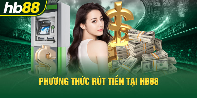 Phương thức rút tiền tại Hb88