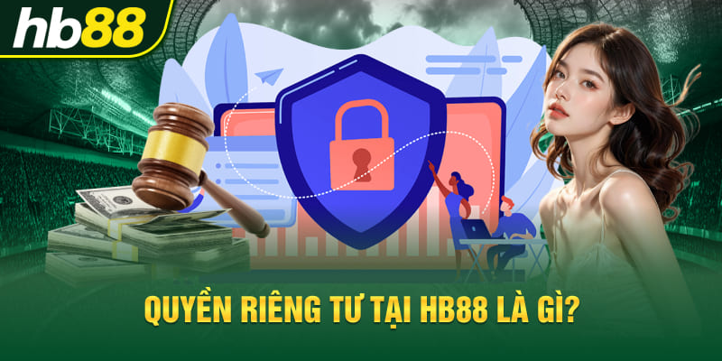 Quyền riêng tư tại Hb88 là gì?