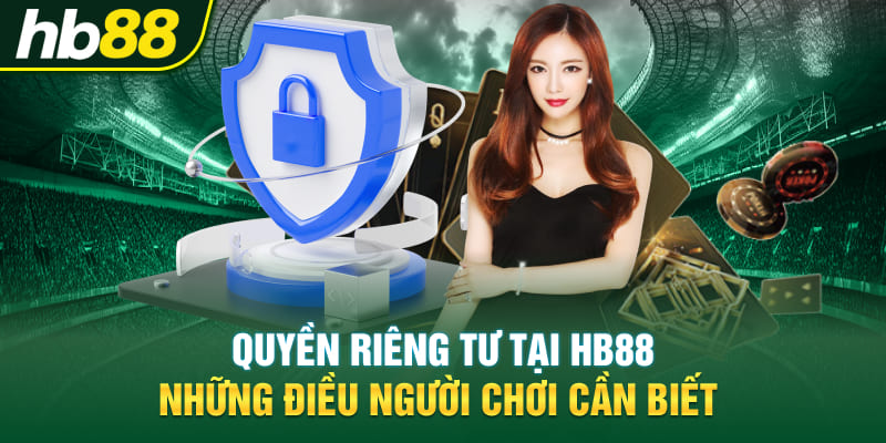 Quyền Riêng Tư Tại Hb88 - Những Điều Người Chơi Cần Biết