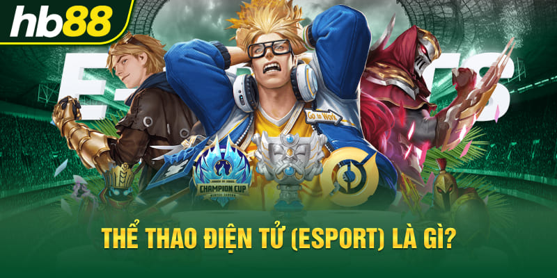 Thể thao điện tử (Esport) là gì?